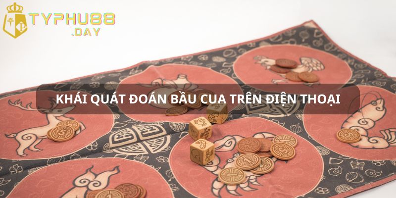 Thông tin chung về đoán bầu cua trên điện thoại