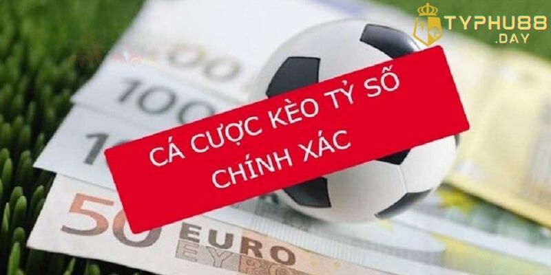 Kèo tỷ số chính xác được hiểu là gì?